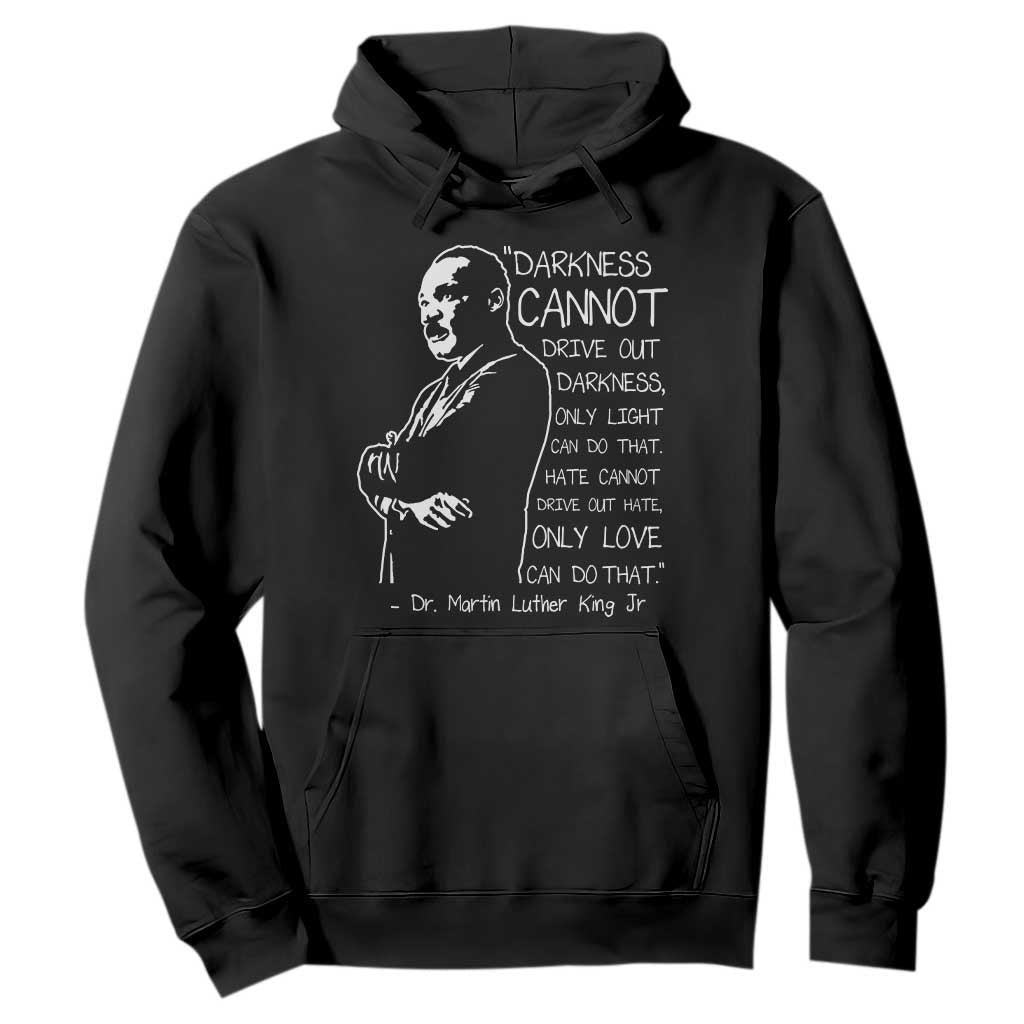 Martin Luther King Quote Hoodie Darkness Cannot Drive Out Darkness Black History