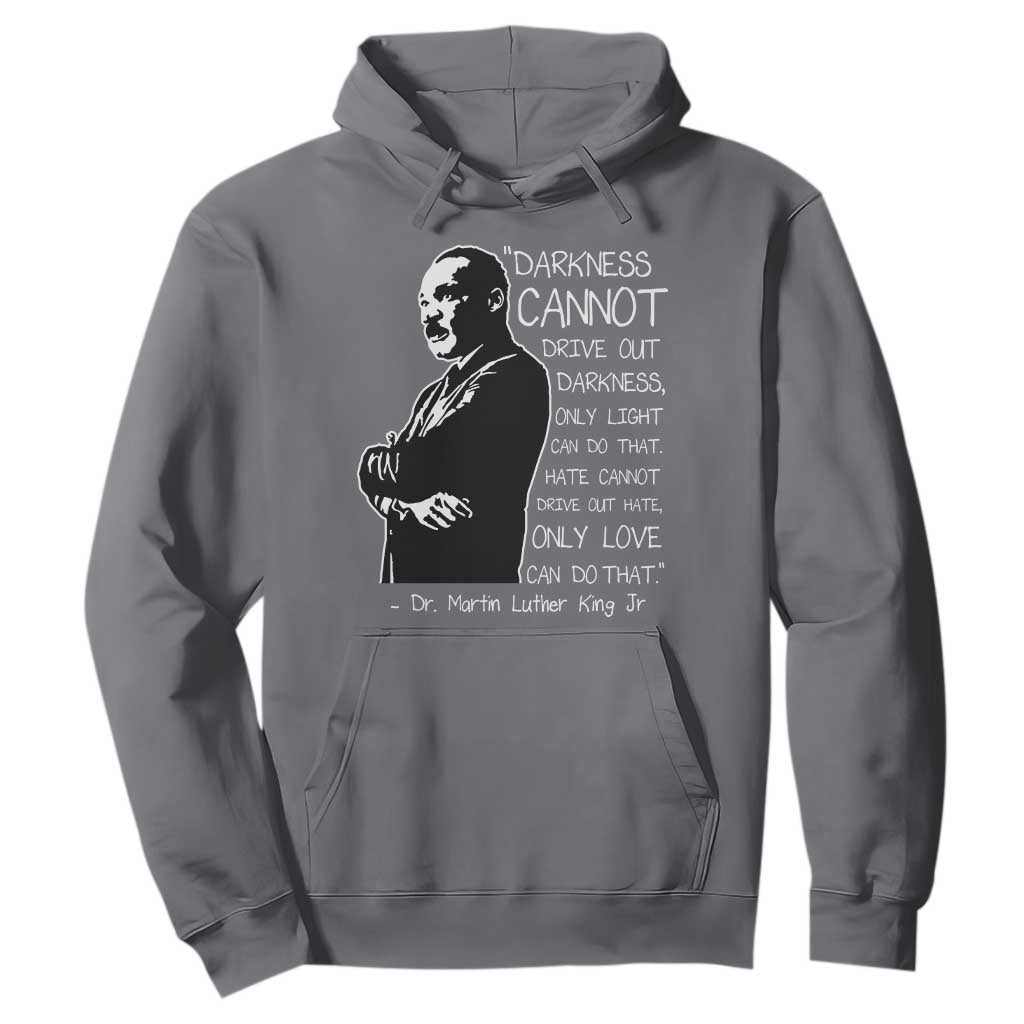Martin Luther King Quote Hoodie Darkness Cannot Drive Out Darkness Black History