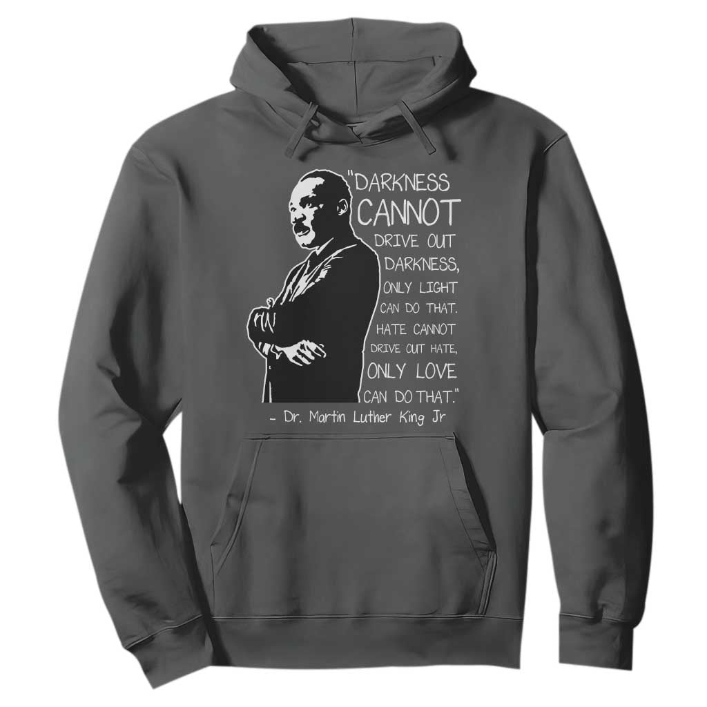 Martin Luther King Quote Hoodie Darkness Cannot Drive Out Darkness Black History