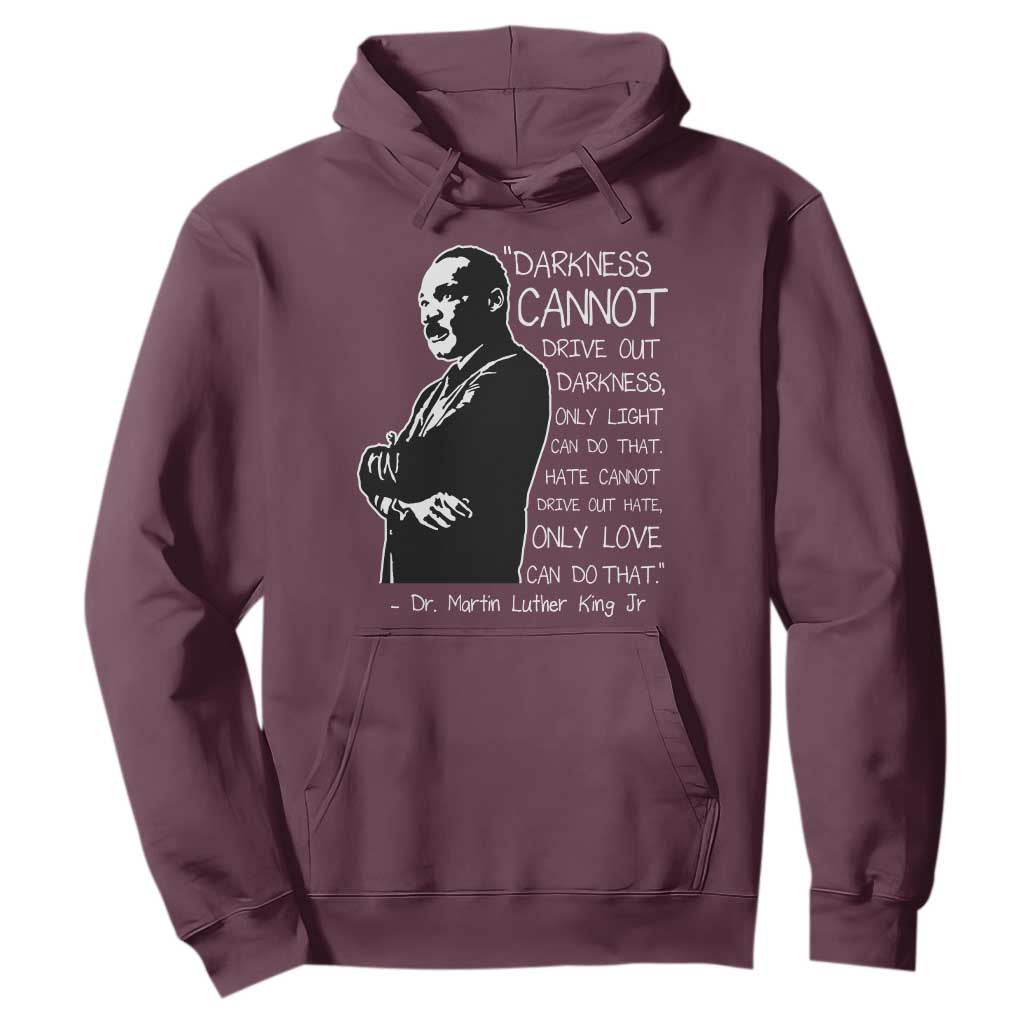 Martin Luther King Quote Hoodie Darkness Cannot Drive Out Darkness Black History