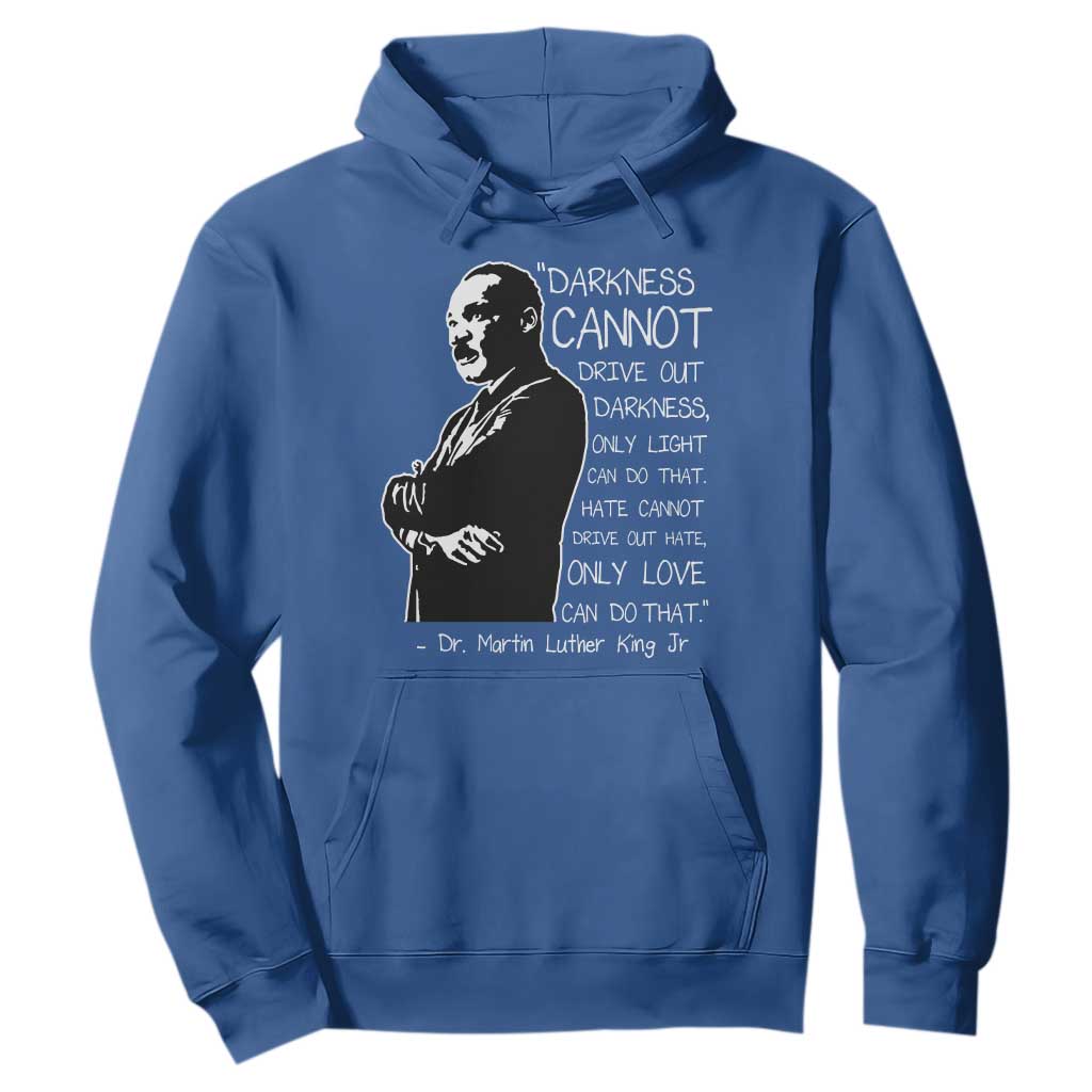Martin Luther King Quote Hoodie Darkness Cannot Drive Out Darkness Black History
