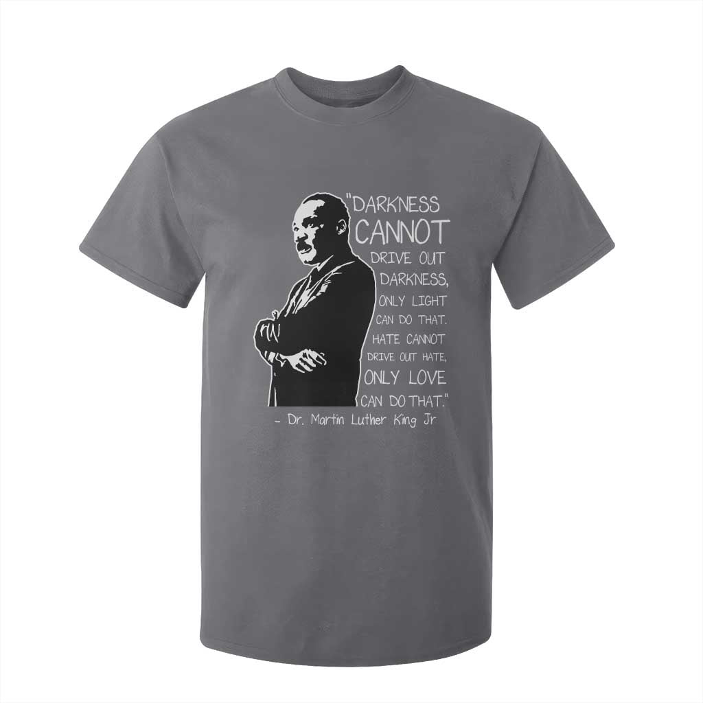 Martin Luther King Quote T Shirt For Kid Darkness Cannot Drive Out Darkness Black History