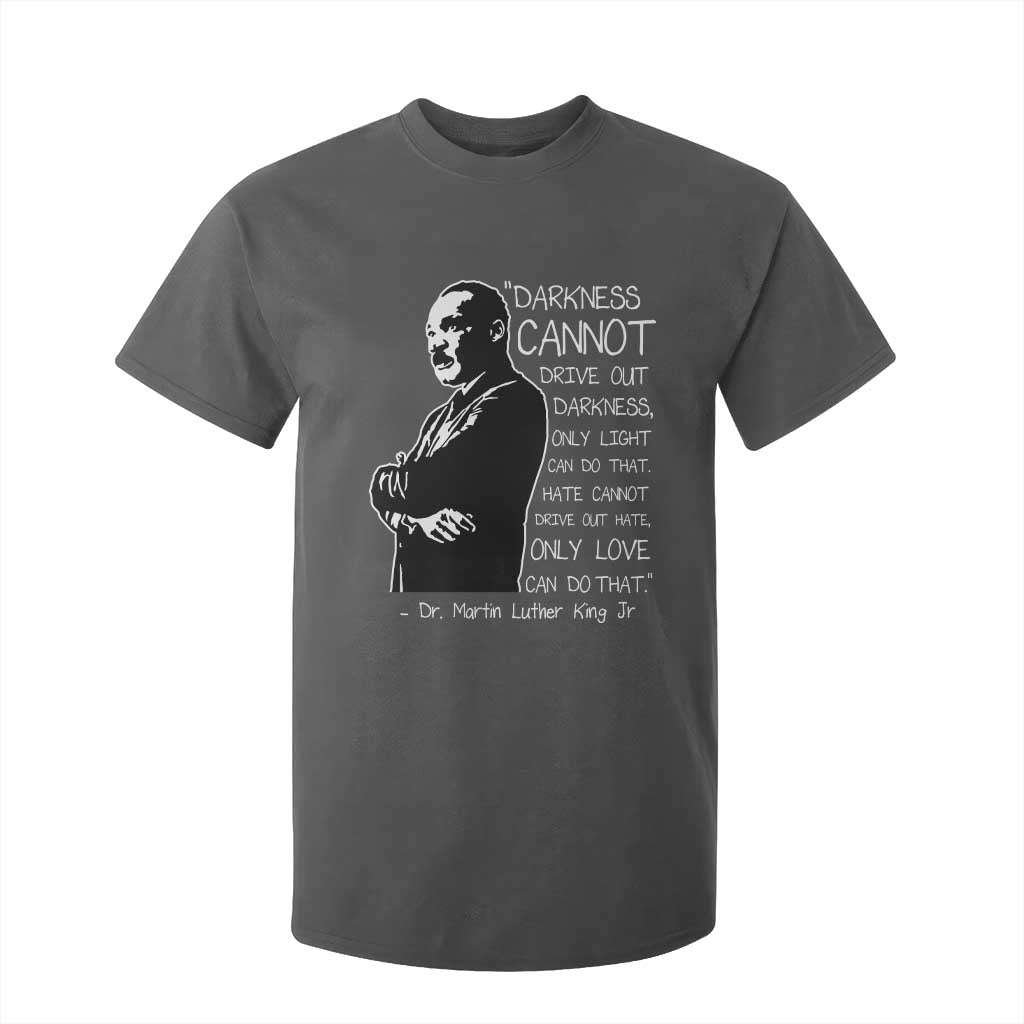 Martin Luther King Quote T Shirt For Kid Darkness Cannot Drive Out Darkness Black History