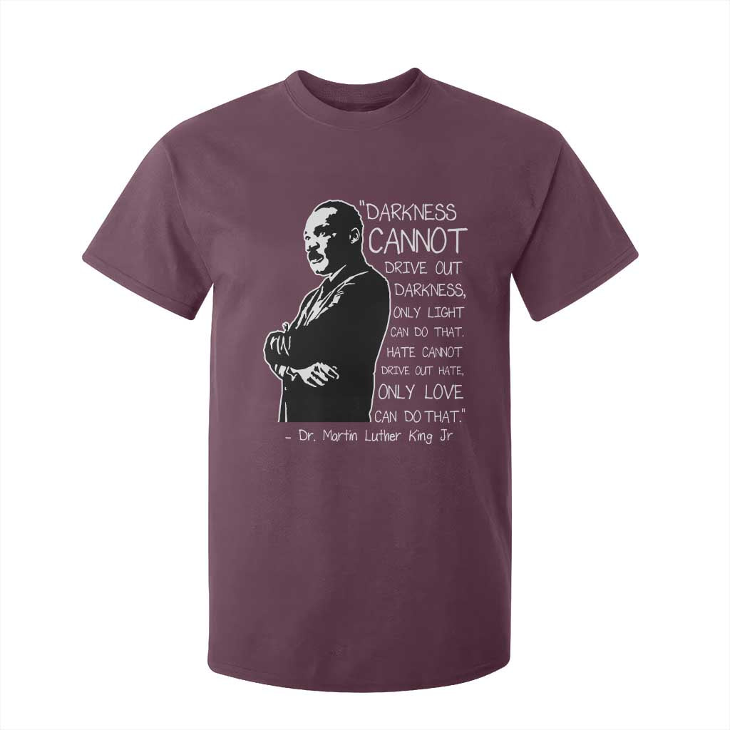 Martin Luther King Quote T Shirt For Kid Darkness Cannot Drive Out Darkness Black History