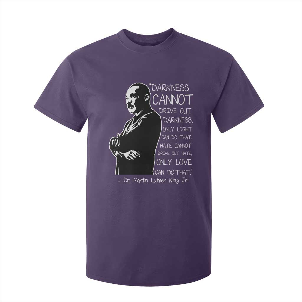 Martin Luther King Quote T Shirt For Kid Darkness Cannot Drive Out Darkness Black History