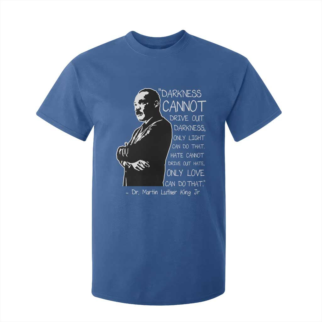 Martin Luther King Quote T Shirt For Kid Darkness Cannot Drive Out Darkness Black History