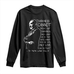 Martin Luther King Quote Long Sleeve Shirt Darkness Cannot Drive Out Darkness Black History