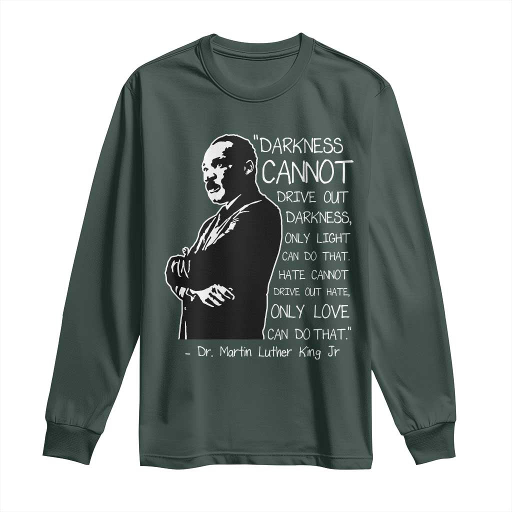Martin Luther King Quote Long Sleeve Shirt Darkness Cannot Drive Out Darkness Black History