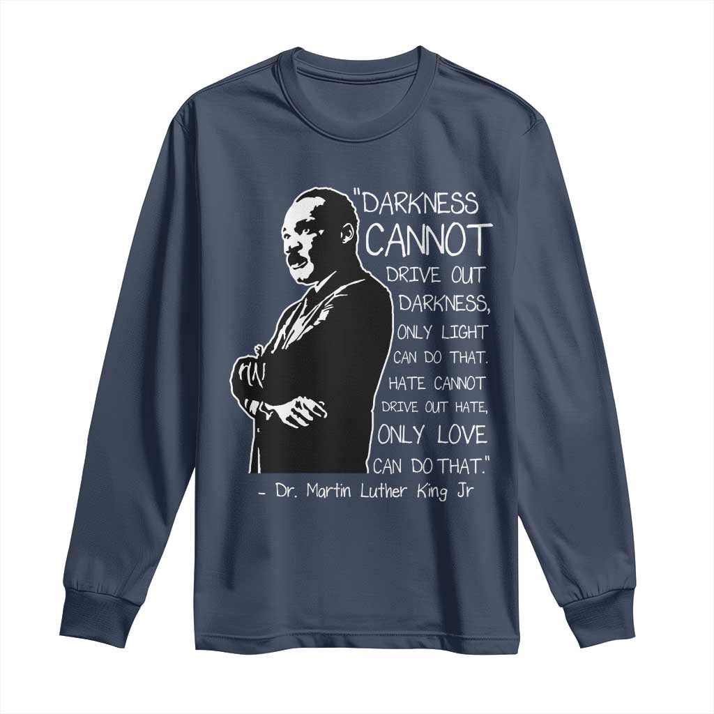 Martin Luther King Quote Long Sleeve Shirt Darkness Cannot Drive Out Darkness Black History
