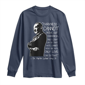 Martin Luther King Quote Long Sleeve Shirt Darkness Cannot Drive Out Darkness Black History