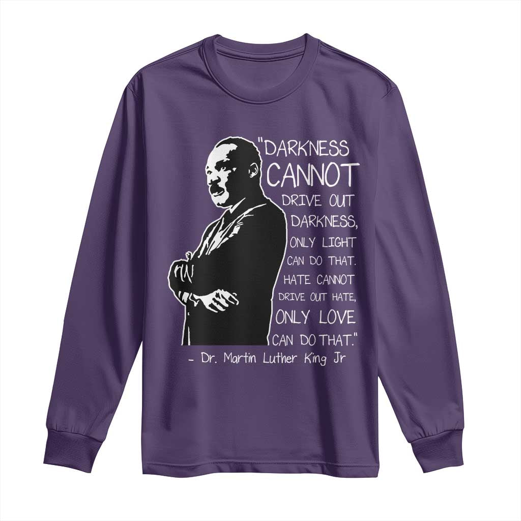 Martin Luther King Quote Long Sleeve Shirt Darkness Cannot Drive Out Darkness Black History