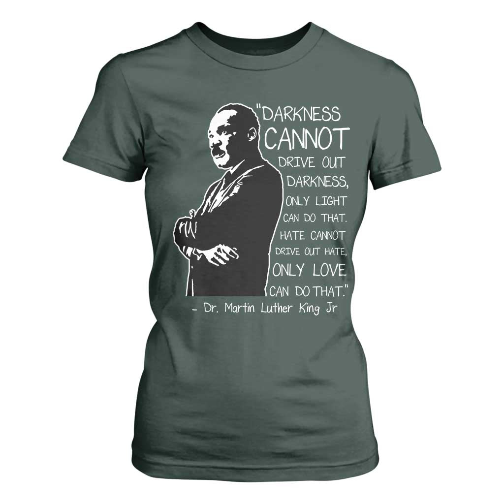 Martin Luther King Quote T Shirt For Women Darkness Cannot Drive Out Darkness Black History