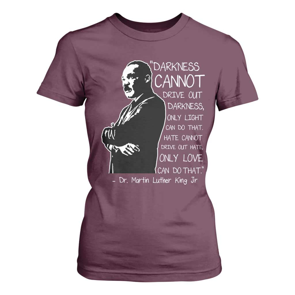 Martin Luther King Quote T Shirt For Women Darkness Cannot Drive Out Darkness Black History