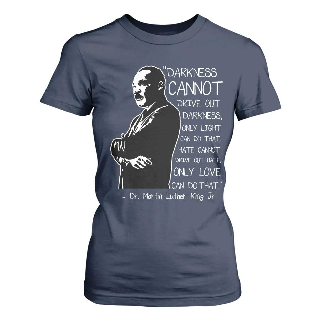 Martin Luther King Quote T Shirt For Women Darkness Cannot Drive Out Darkness Black History