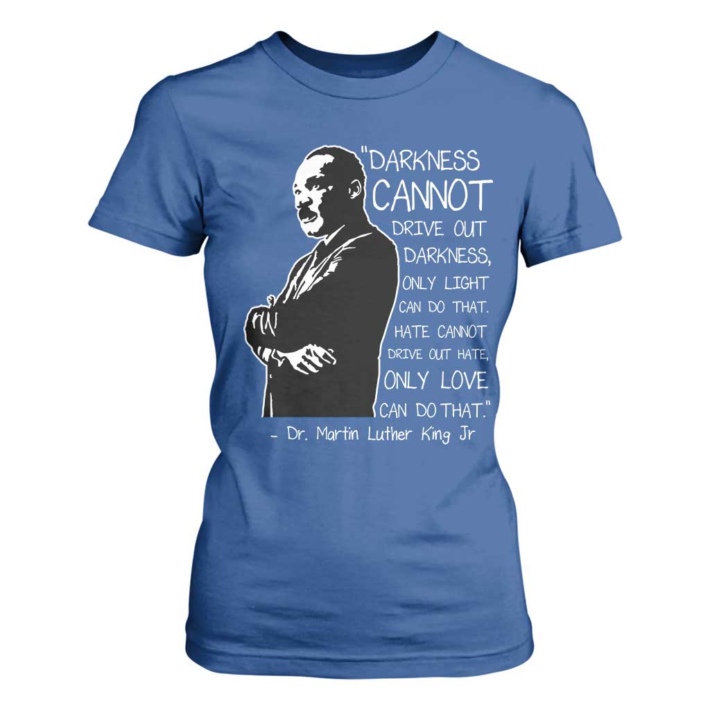 Martin Luther King Quote T Shirt For Women Darkness Cannot Drive Out Darkness Black History