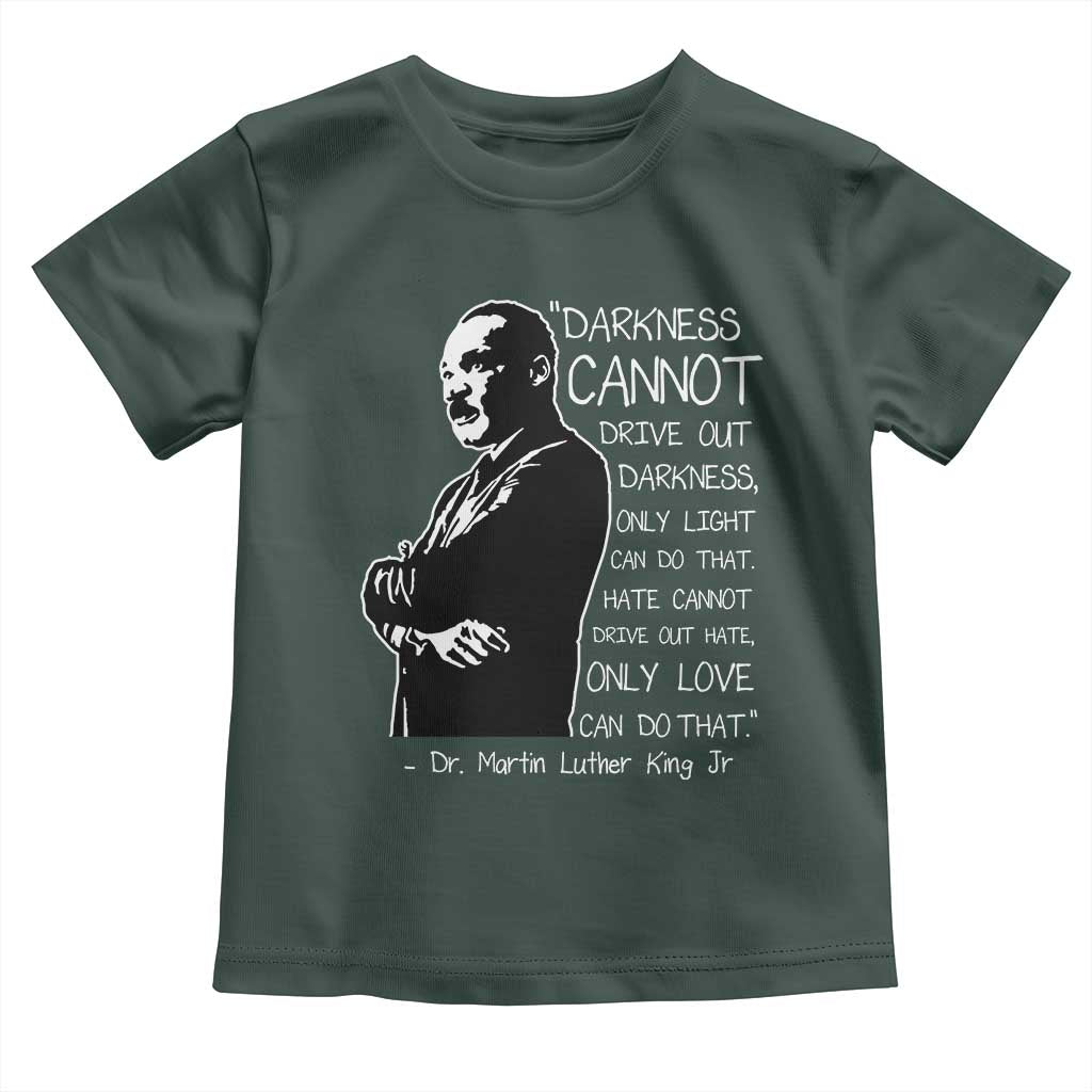 Martin Luther King Quote Toddler T Shirt Darkness Cannot Drive Out Darkness Black History