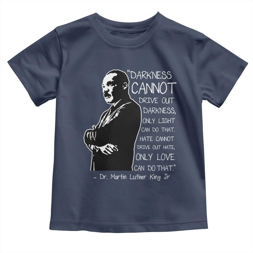 Martin Luther King Quote Toddler T Shirt Darkness Cannot Drive Out Darkness Black History