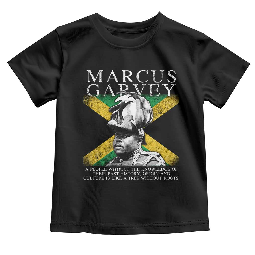 Marcus Garvey Inspirational Quote Toddler T Shirt A People Without The Knowledge Of Their Past History Origin And Culture Jamaican Flag