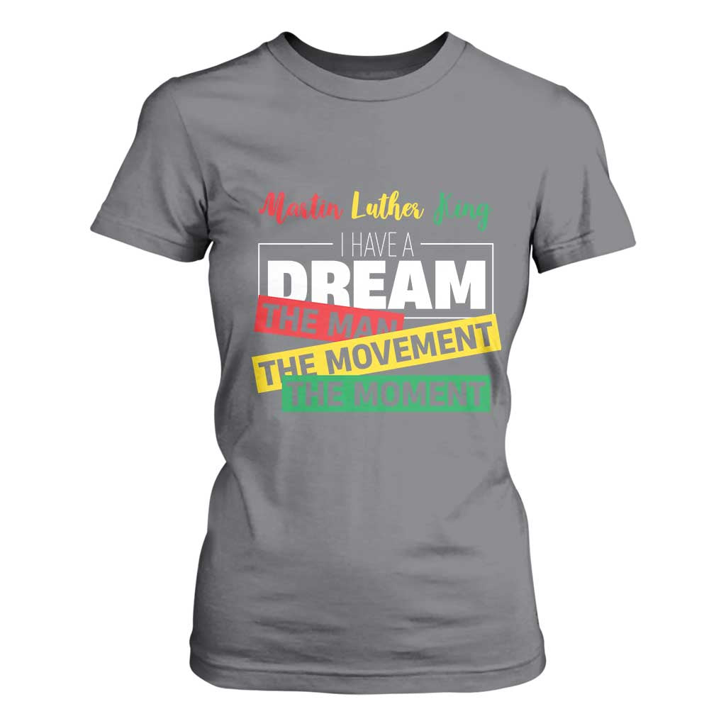 MLK Quote I Have A Dream T Shirt For Women Martin Luther King The Man Movement Moment Black History Month