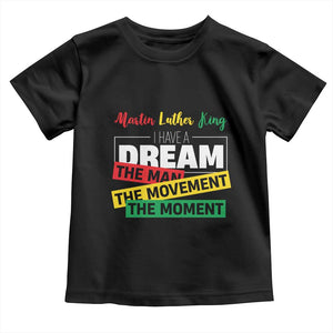 MLK Quote I Have A Dream Toddler T Shirt Martin Luther King The Man Movement Moment Black History Month