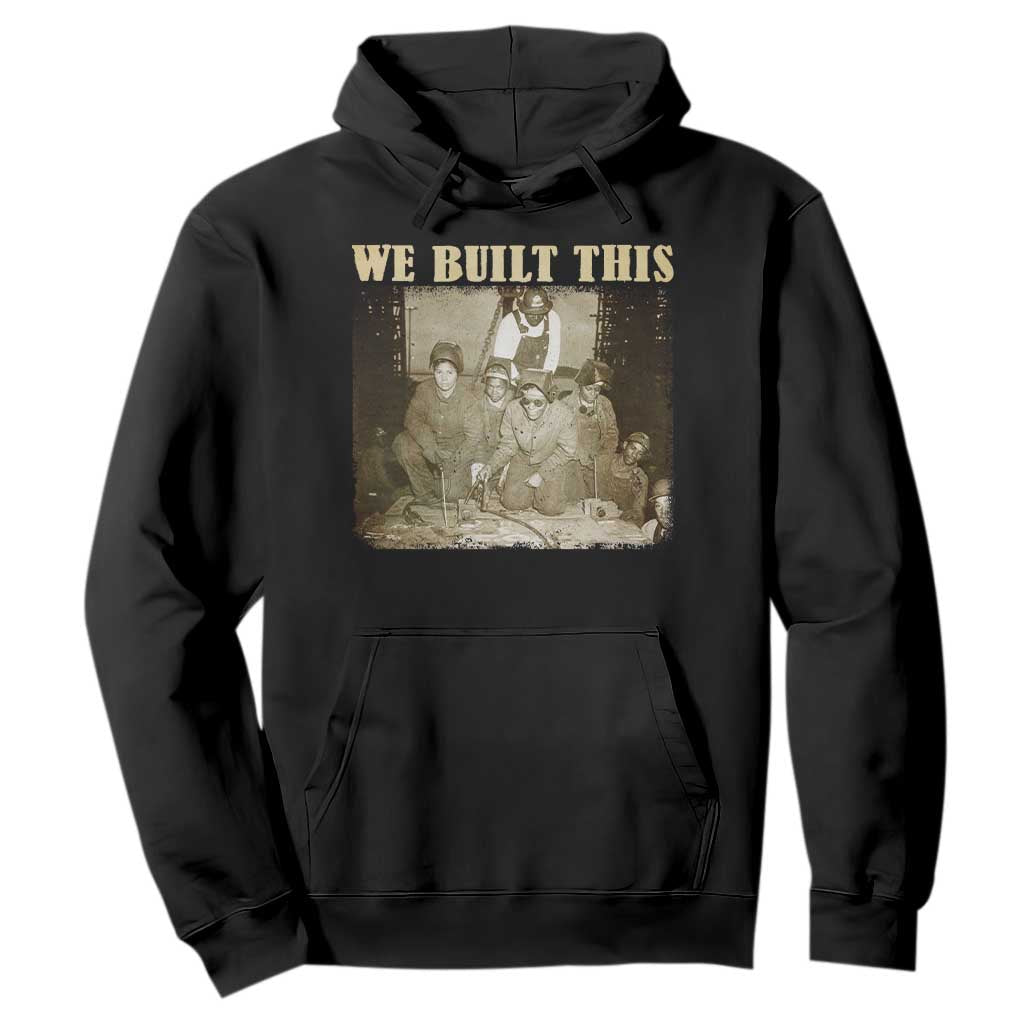 We Built African American Worker Hoodie Black History Month