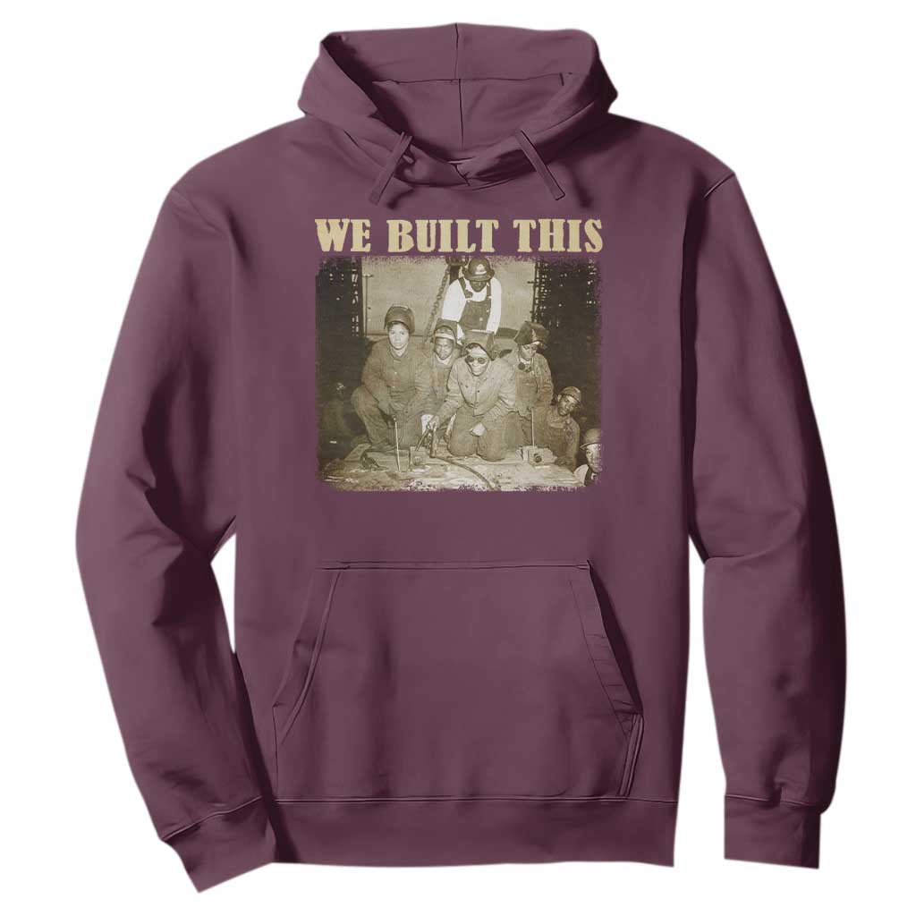 We Built African American Worker Hoodie Black History Month
