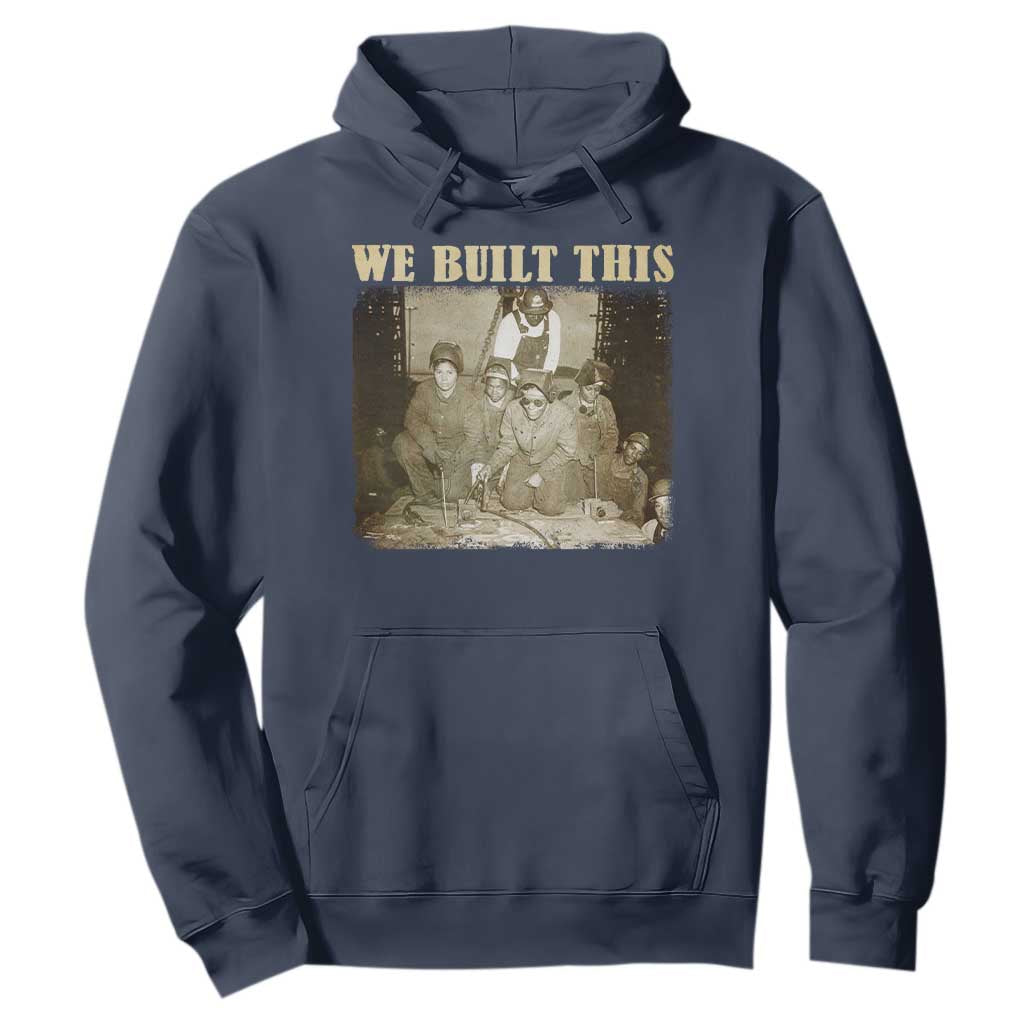 We Built African American Worker Hoodie Black History Month