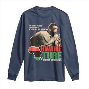 Stokely Carmichael Quote Long Sleeve Shirt The Secret Of Life Is To Have No Fear It's The Only Way To Function