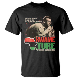 Stokely Carmichael Quote T Shirt The Secret Of Life Is To Have No Fear It's The Only Way To Function