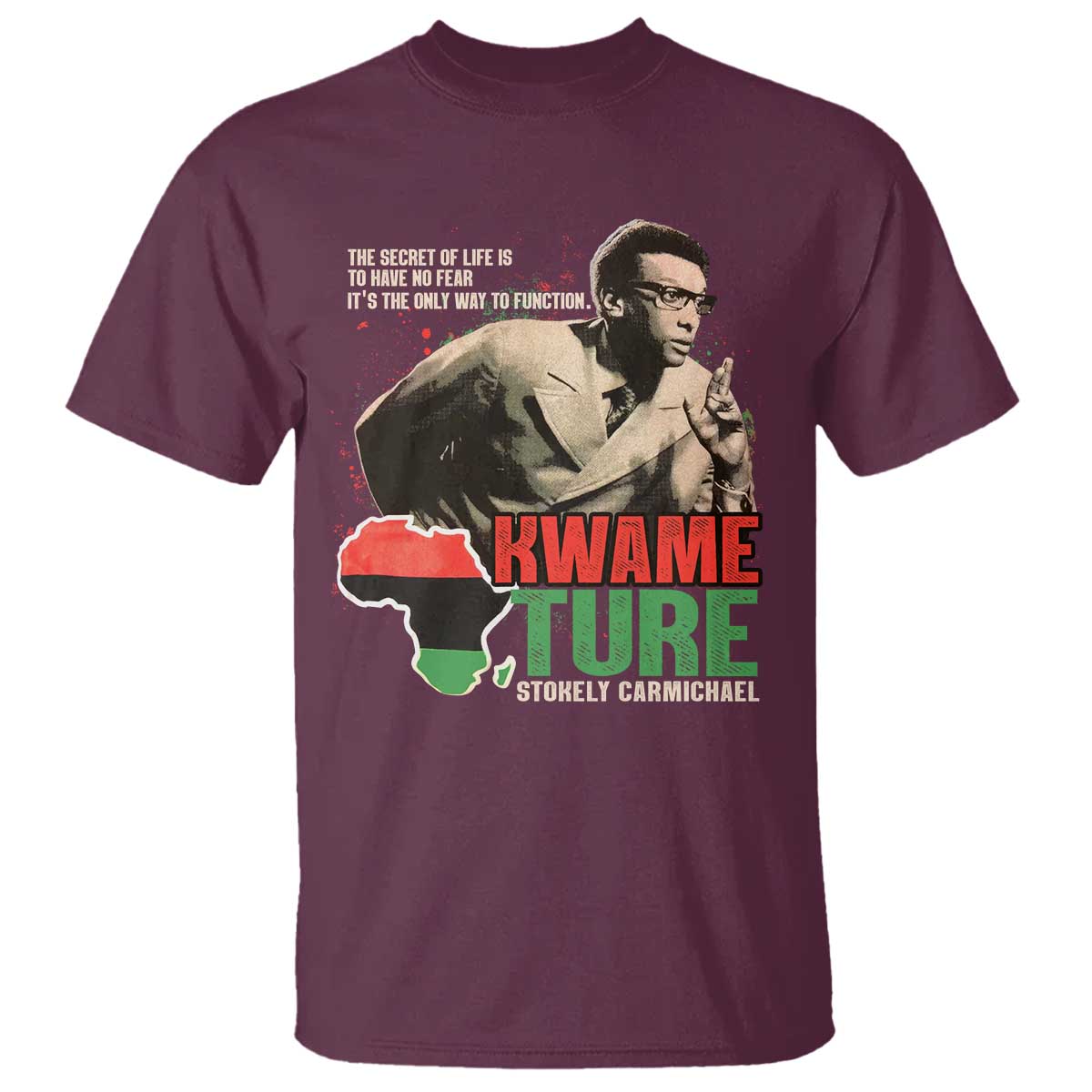 Stokely Carmichael Quote T Shirt The Secret Of Life Is To Have No Fear It's The Only Way To Function