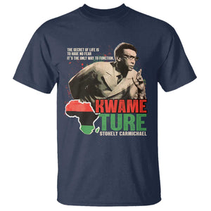 Stokely Carmichael Quote T Shirt The Secret Of Life Is To Have No Fear It's The Only Way To Function