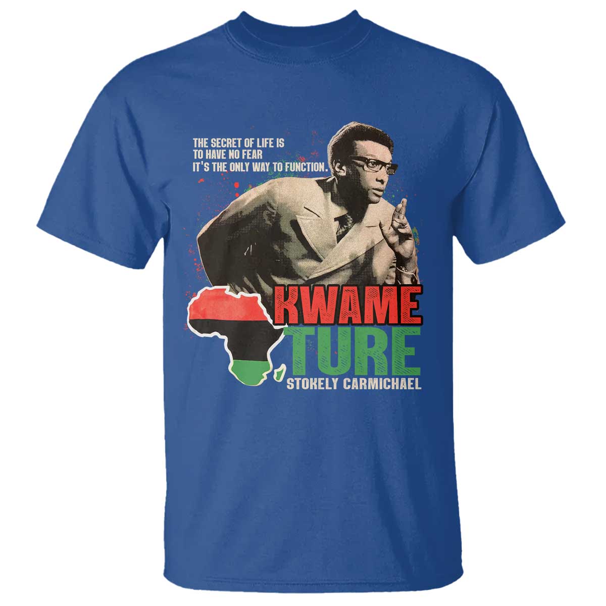 Stokely Carmichael Quote T Shirt The Secret Of Life Is To Have No Fear It's The Only Way To Function