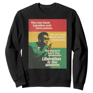 Stokely Carmichael Quote Sweatshirt You Can Have Injustice And Have Peace And Be Enslaved