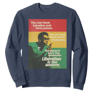 Stokely Carmichael Quote Sweatshirt You Can Have Injustice And Have Peace And Be Enslaved