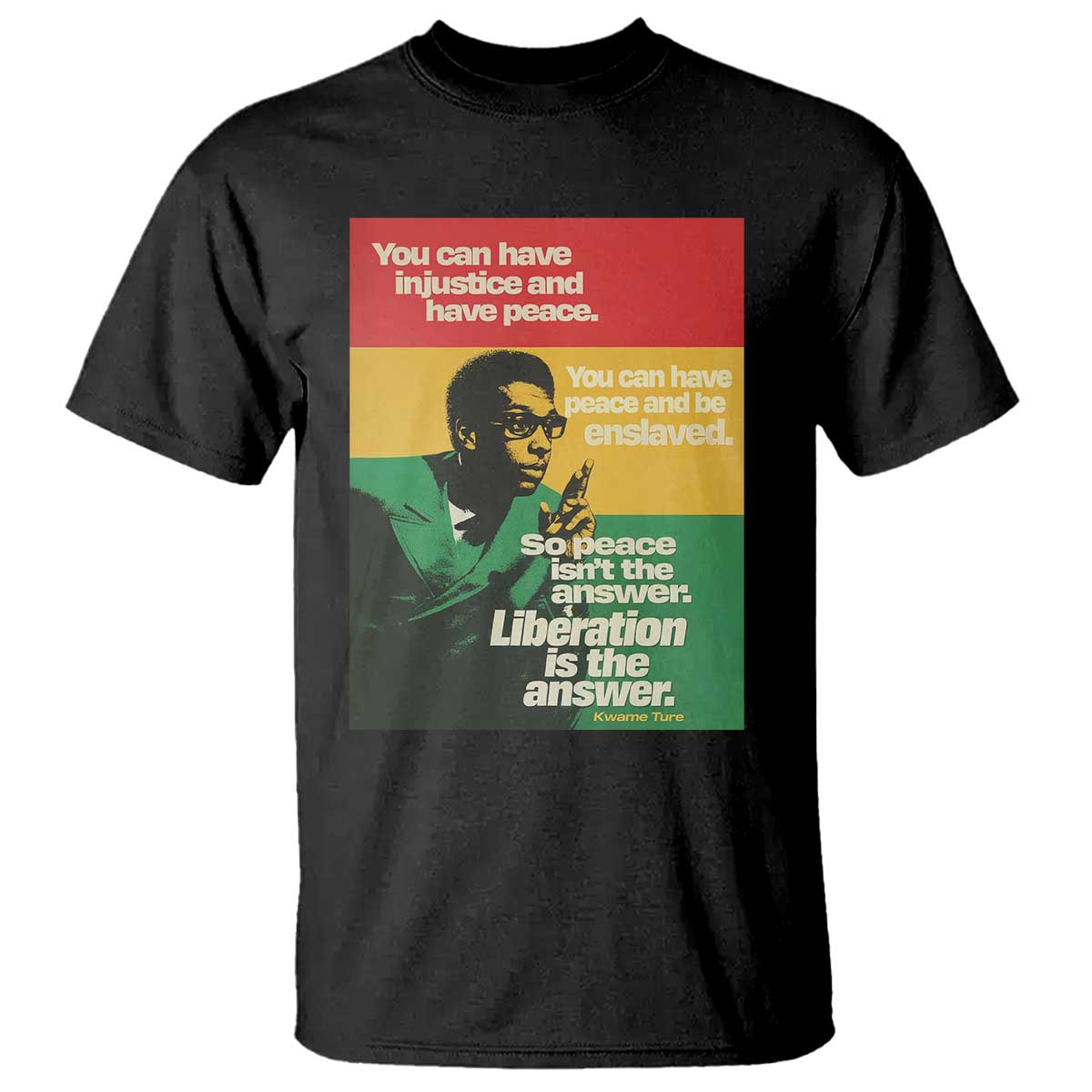 Stokely Carmichael Quote T Shirt You Can Have Injustice And Have Peace And Be Enslaved