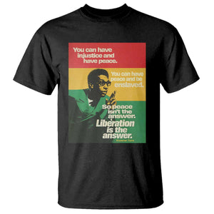 Stokely Carmichael Quote T Shirt You Can Have Injustice And Have Peace And Be Enslaved
