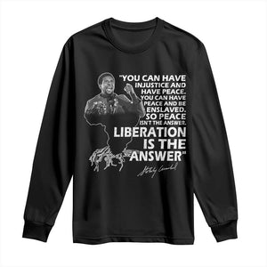 Stokely Carmichael Quote Long Sleeve Shirt You Can Have Injustice And Have Peace And Be Enslaved Black History Month