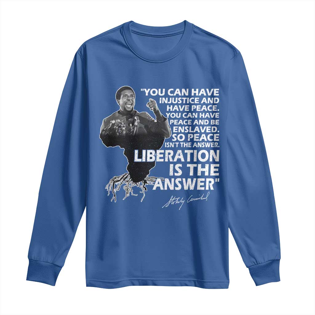 Stokely Carmichael Quote Long Sleeve Shirt You Can Have Injustice And Have Peace And Be Enslaved Black History Month