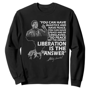Stokely Carmichael Quote Sweatshirt You Can Have Injustice And Have Peace And Be Enslaved Black History Month