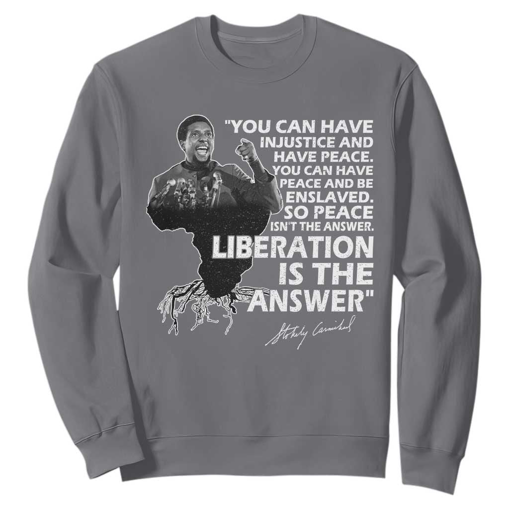 Stokely Carmichael Quote Sweatshirt You Can Have Injustice And Have Peace And Be Enslaved Black History Month