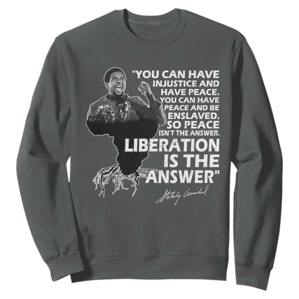 Stokely Carmichael Quote Sweatshirt You Can Have Injustice And Have Peace And Be Enslaved Black History Month