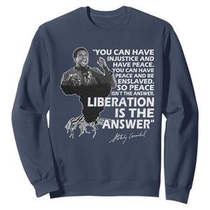 Stokely Carmichael Quote Sweatshirt You Can Have Injustice And Have Peace And Be Enslaved Black History Month