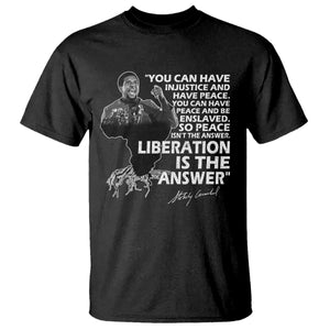 Stokely Carmichael Quote T Shirt You Can Have Injustice And Have Peace And Be Enslaved Black History Month