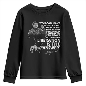 Stokely Carmichael Quote Youth Sweatshirt You Can Have Injustice And Have Peace And Be Enslaved Black History Month