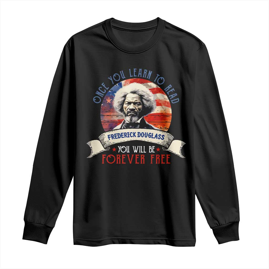 Frederick Douglass Inspirational Quotes Long Sleeve Shirt Once You Learn To Read You Will Be Forever Free USA Flag