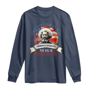 Frederick Douglass Inspirational Quotes Long Sleeve Shirt Once You Learn To Read You Will Be Forever Free USA Flag