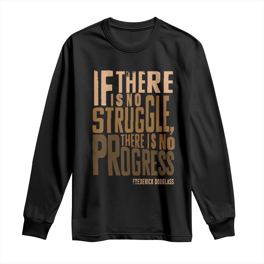 Frederick Douglass Quote Long Sleeve Shirt If There Is No Truggle There Is No Progress Black History Month