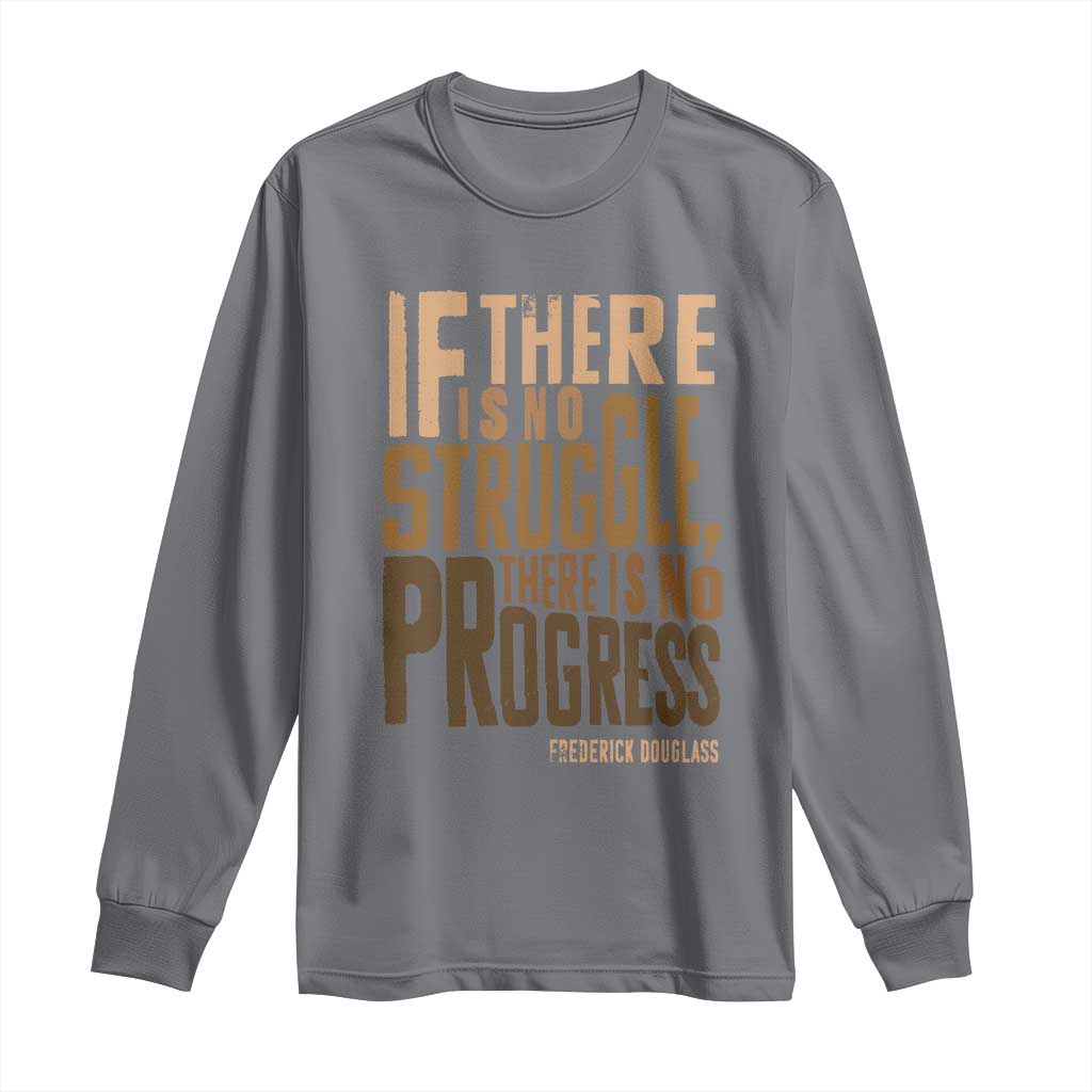 Frederick Douglass Quote Long Sleeve Shirt If There Is No Truggle There Is No Progress Black History Month