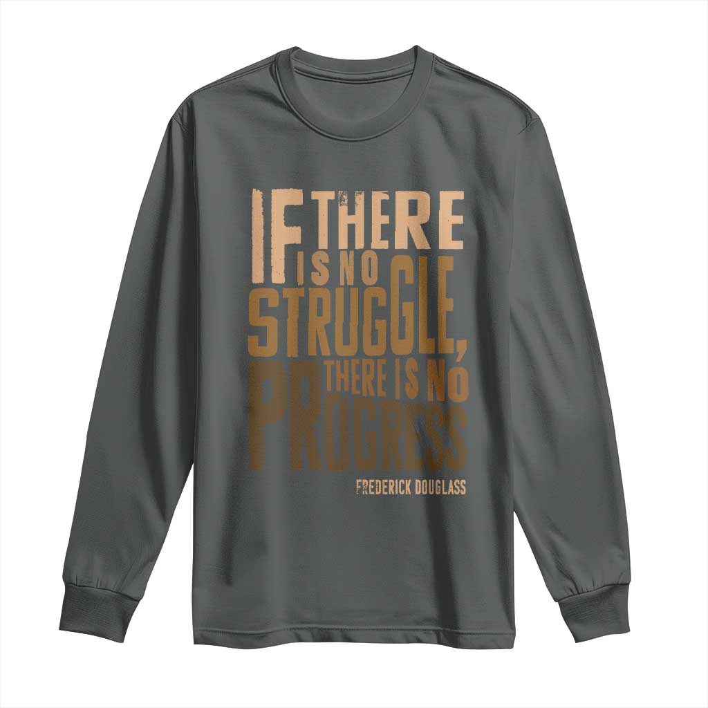 Frederick Douglass Quote Long Sleeve Shirt If There Is No Truggle There Is No Progress Black History Month