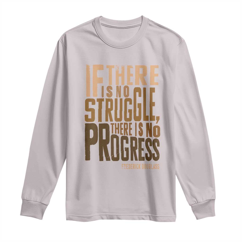 Frederick Douglass Quote Long Sleeve Shirt If There Is No Truggle There Is No Progress Black History Month